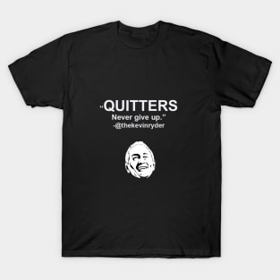 Quitters Never Give Up T-Shirt